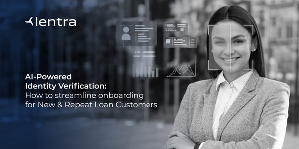 AI-Powered Identity Verification: How to streamline onboarding for New & Repeat Loan Customers